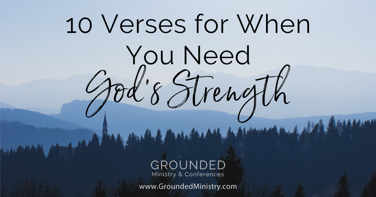 10 Verses for When You Need God's Strength - GROUNDED Ministry