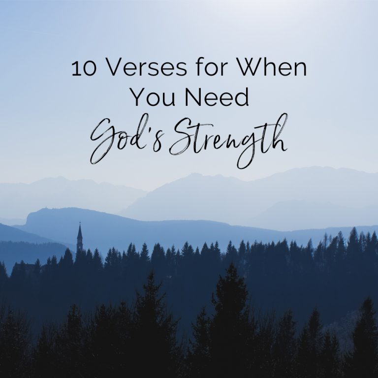 10 Verses for When You Need God’s Strength