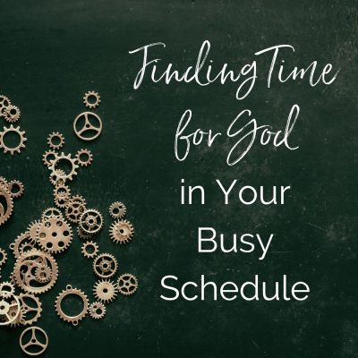Finding Time for God in Your Busy Schedule